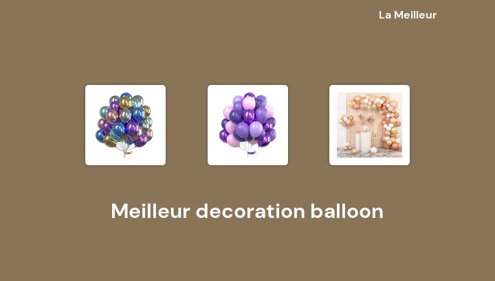 50 Meilleur decoration balloon en 2023 [Basé sur 155 avis]
