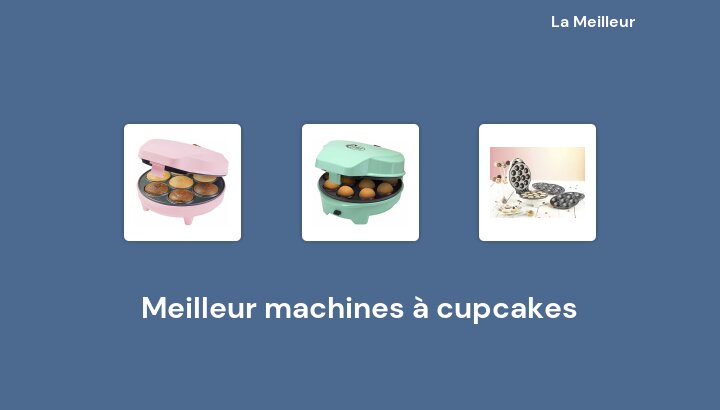 50 Meilleur machines à cupcakes en 2023 [Basé sur 151 avis]