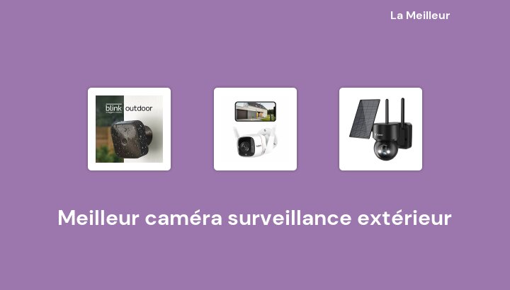 45 Meilleur caméra surveillance extérieur en 2022 [Basé sur 968 avis]