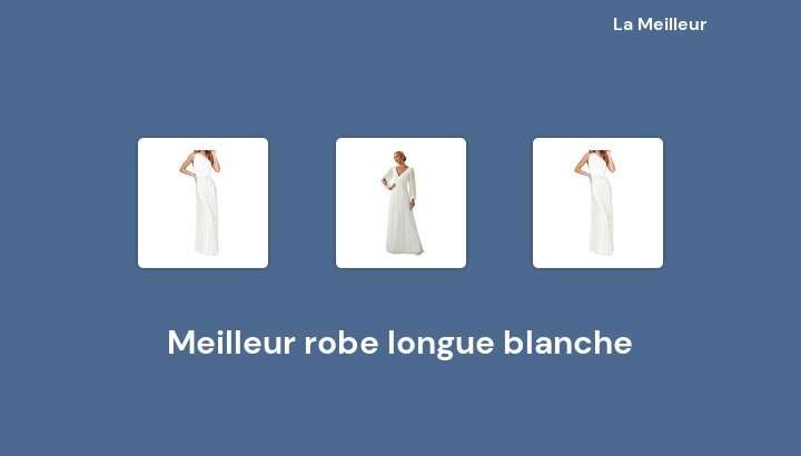 47 Meilleur robe longue blanche en 2023 [Basé sur 26 avis]