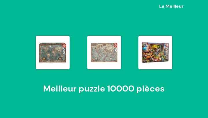 48 Meilleur puzzle 10000 pièces en 2022 [Basé sur 251 avis]