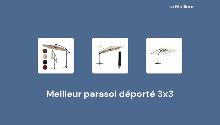 47 Meilleur parasol déporté 3x3 en 2023 [Basé sur 787 avis]